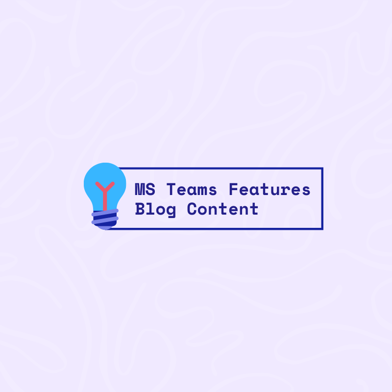 Hidden Features in Microsoft Teams